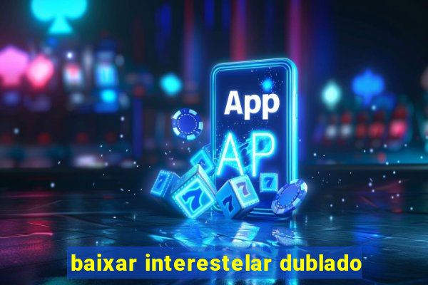 baixar interestelar dublado